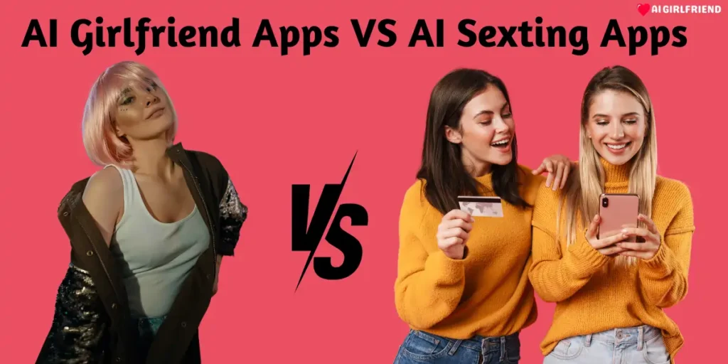 AI Girlfriend Apps vs AI Sexting Apps