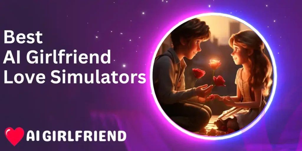 Best AI Girlfriend Love Simulators