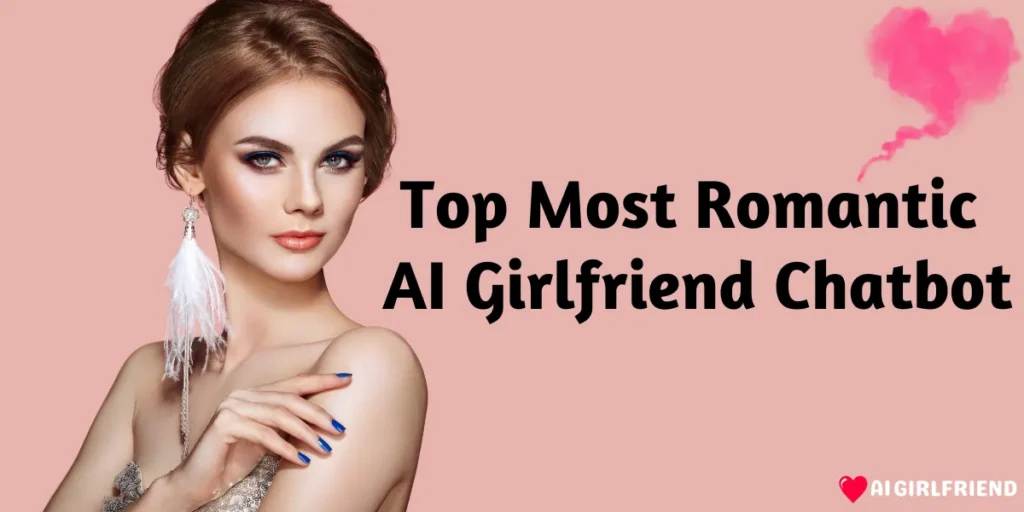 Most Romantic AI Girlfriend Chatbots
